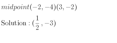 The midpoint (-2,-4)(3,-2) is (1/2 ,-3)